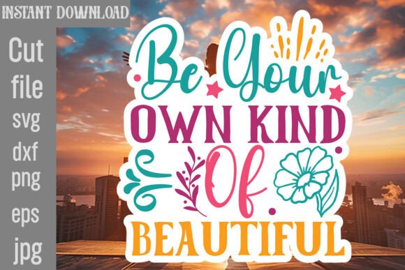 Be Your Own Kind of Beautiful SVG Cut Fi