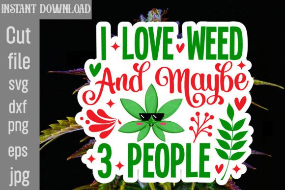 I Love Weed and Maybe 3 People SVG